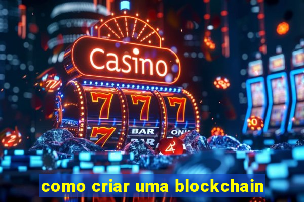 como criar uma blockchain